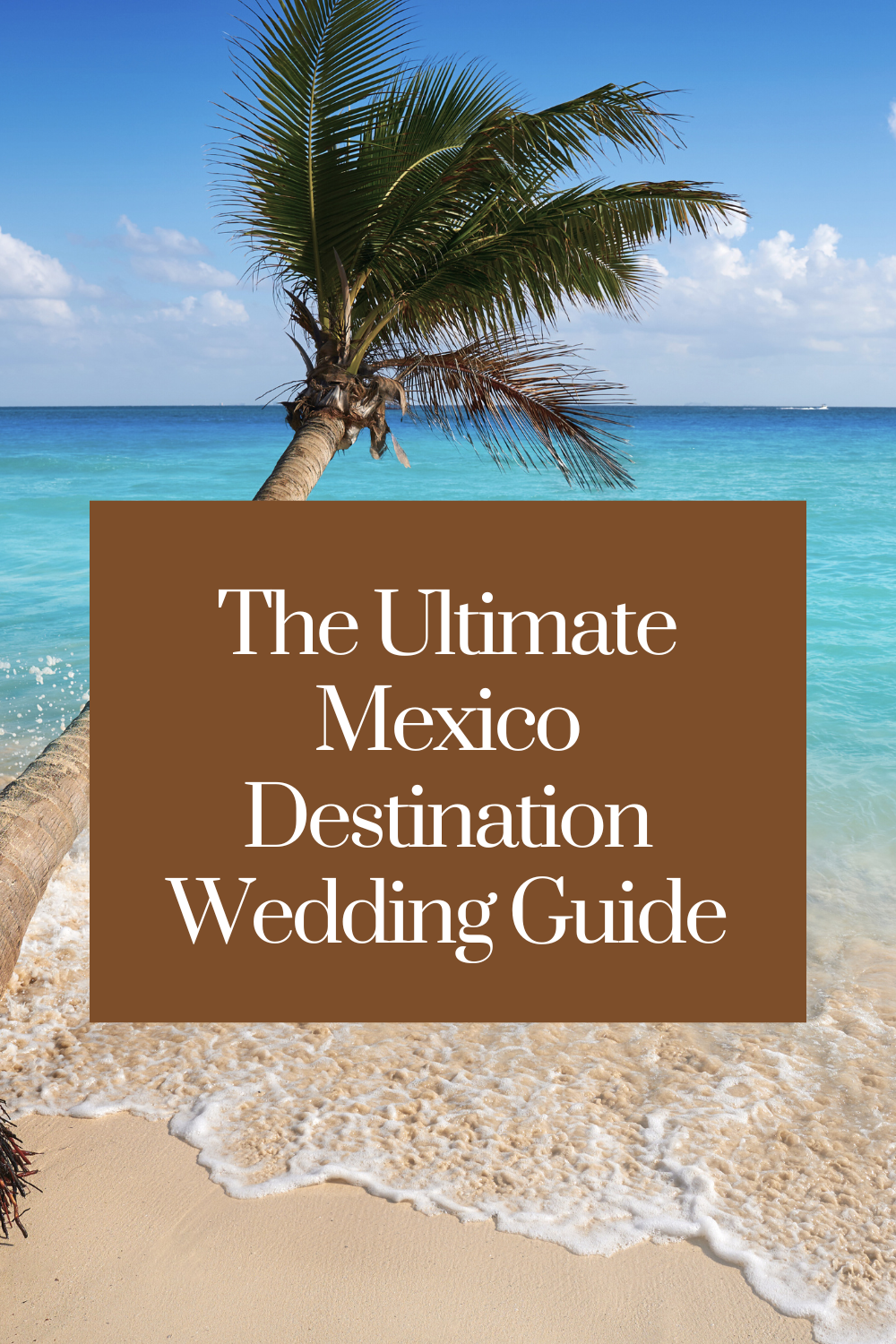 The Ultimate Mexico Destination Wedding Guide